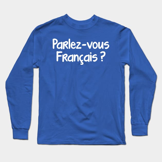 Parlez-vous français Long Sleeve T-Shirt by Steak